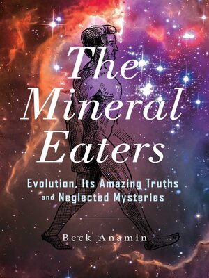 cover image of The Mineral Eaters: Evolution Its Amazing Truths and Neglected Mysteries